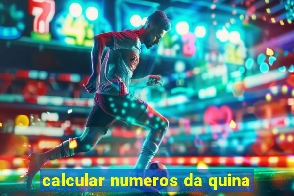 calcular numeros da quina